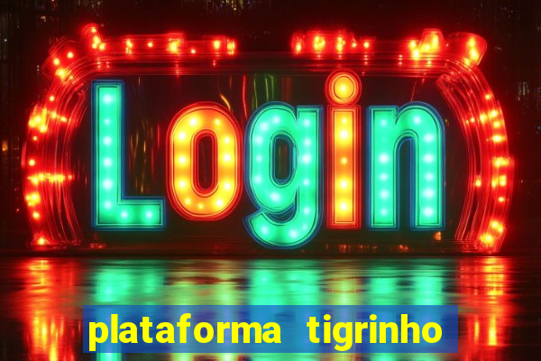 plataforma tigrinho 1 real